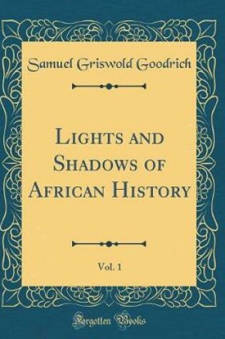 Cover of Lights and Shadows of African History, Vol. 1 (Classic Reprint)