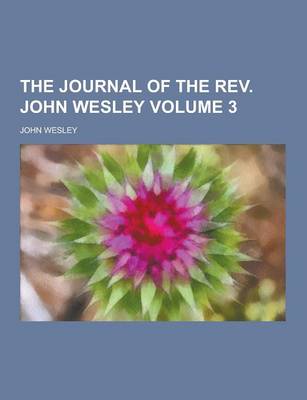 Book cover for The Journal of the REV. John Wesley Volume 3