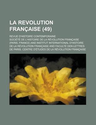 Book cover for La Revolution Francaise; Revue D'Histoire Contemporaine (49)