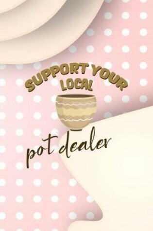 Cover of Support Your Local Pot Dealer