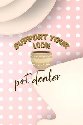 Book cover for Support Your Local Pot Dealer