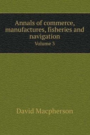 Cover of Annals of commerce, manufactures, fisheries and navigation Volume 3