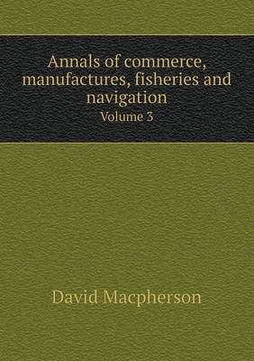 Book cover for Annals of commerce, manufactures, fisheries and navigation Volume 3