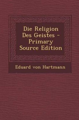 Cover of Die Religion Des Geistes - Primary Source Edition