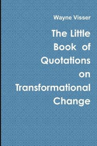 Cover of The Little Book of Quotations on Transformational Change