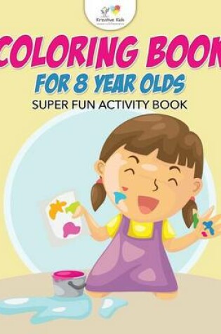 Cover of Coloring Book For 8 Year Olds Super Fun Activity Book