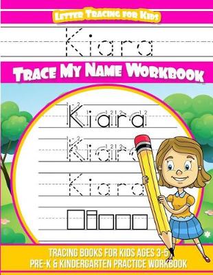 Book cover for Kiara Letter Tracing for Kids Trace My Name Workbook