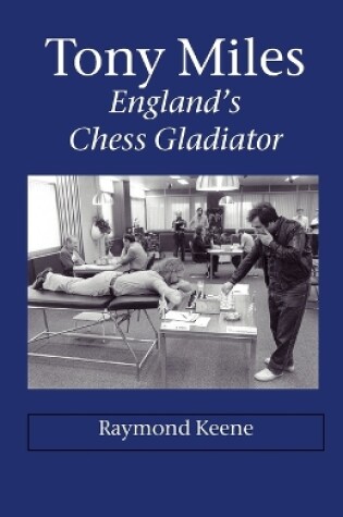 Cover of Tony Miles - England's Chess Gladiator