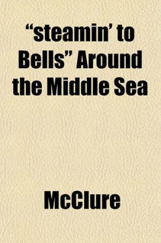 Cover of "Steamin' to Bells" Around the Middle Sea