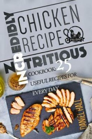 Cover of Incredibly nutritious chicken recipes.