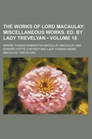 Cover of The Works of Lord Macaulay (Volume 18); Miscellaneous Works. Ed. by Lady Trevelyan