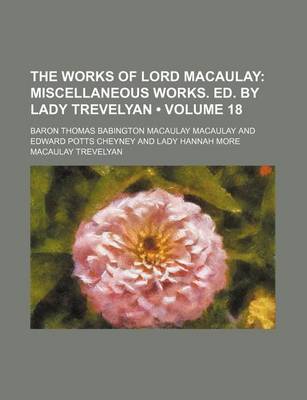 Book cover for The Works of Lord Macaulay (Volume 18); Miscellaneous Works. Ed. by Lady Trevelyan