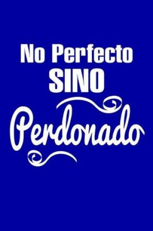 Cover of No perfecto sino perdonado