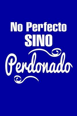 Book cover for No perfecto sino perdonado