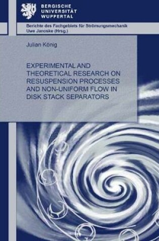 Cover of Experimental and Theoretical Research on Resuspension Processes and Non-Uniform Flow in Disk Stack Separators