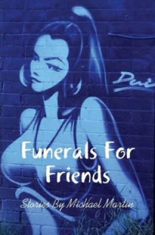 Cover of Funerals For Friends and Other Stories