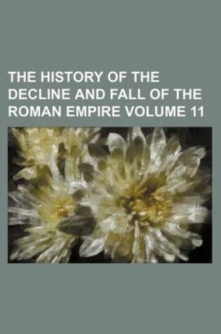 Cover of The History of the Decline and Fall of the Roman Empire Volume 11