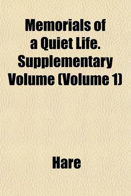 Book cover for Memorials of a Quiet Life. Supplementary Volume (Volume 1)