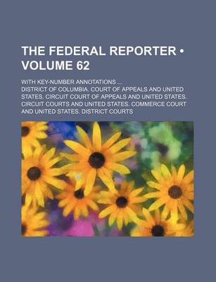 Book cover for The Federal Reporter (Volume 62); With Key-Number Annotations