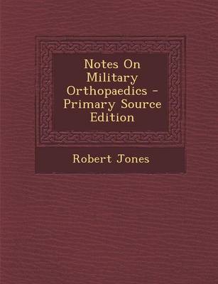 Book cover for Notes on Military Orthopaedics - Primary Source Edition