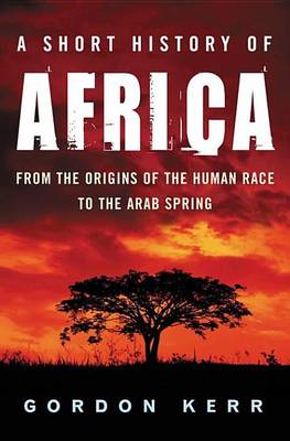 Book cover for Short History of Africa, A: From the Origins of the Human Race to the Arab Spring