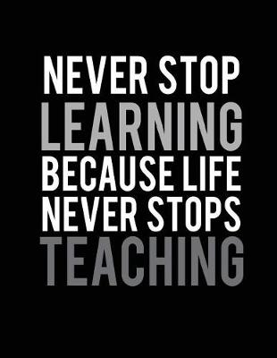 Book cover for Never stop learning because life never stops teaching