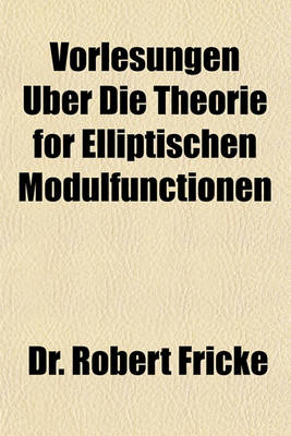 Book cover for Vorlesungen Uber Die Theorie for Elliptischen Modulfunctionen