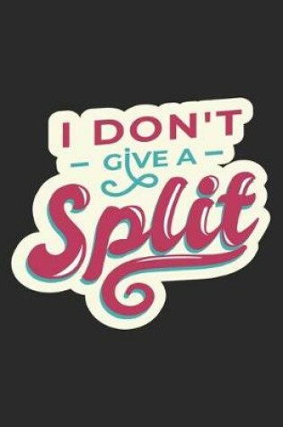 Cover of I Don't Give A Split