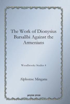 Book cover for The Work of Dionysius Barsalibi Against the Armenians