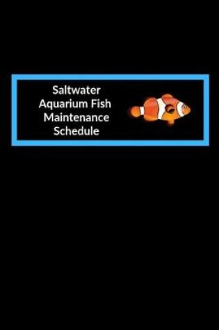 Cover of Saltwater Aquarium Fish Maintenance Schedule
