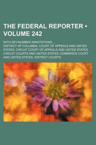 Cover of The Federal Reporter (Volume 242); With Key-Number Annotations