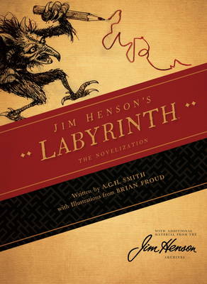 Jim Henson's Labyrinth: The Novelization by Jim Henson, Brian Froud, A C H Smith