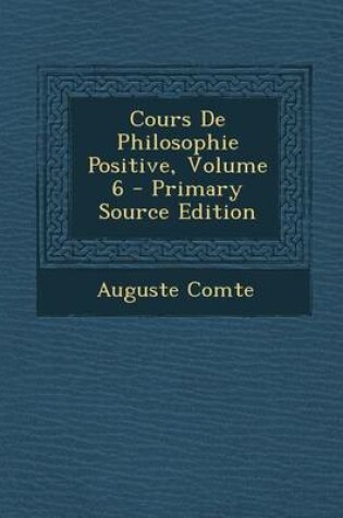 Cover of Cours de Philosophie Positive, Volume 6