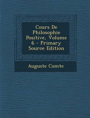 Book cover for Cours de Philosophie Positive, Volume 6