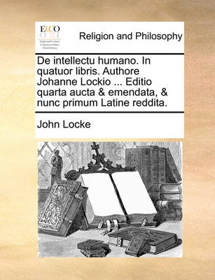 Book cover for de Intellectu Humano. in Quatuor Libris. Authore Johanne Lockio ... Editio Quarta Aucta & Emendata, & Nunc Primum Latine Reddita.