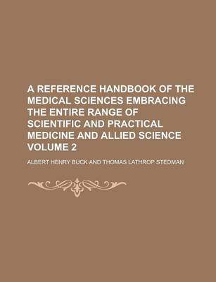 Book cover for A Reference Handbook of the Medical Sciences Embracing the Entire Range of Scientific and Practical Medicine and Allied Science Volume 2