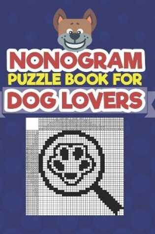Cover of Nonogram Puzzle Book For Dog Lovers