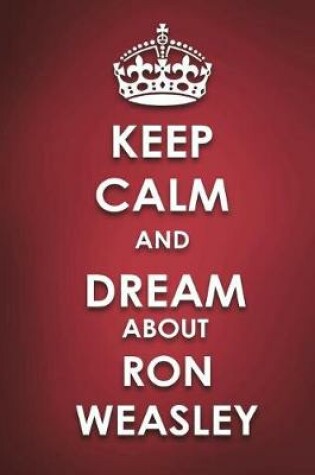 Cover of Keep Calm And Dream About Ron Weasley