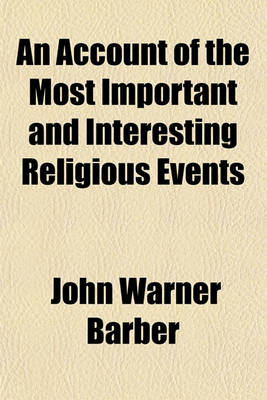 Book cover for An Account of the Most Important and Interesting Religious Events; Which Have Transpired from the Commencement of the Christian Era to the Present Time