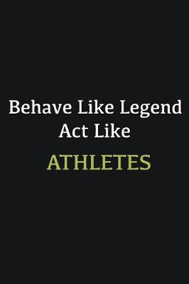 Book cover for Behave like Legend Act Like Athletes