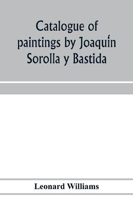 Book cover for Catalogue of paintings by Joaquín Sorolla y Bastida, under the management of the Hispanic Society of America, February 14 to March 12, 1911