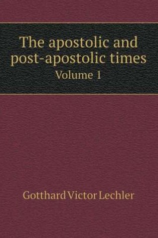 Cover of The apostolic and post-apostolic times Volume 1