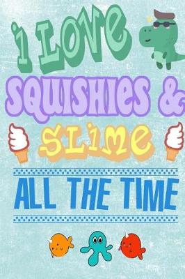 Book cover for I Love Squishies & Slime All The Time