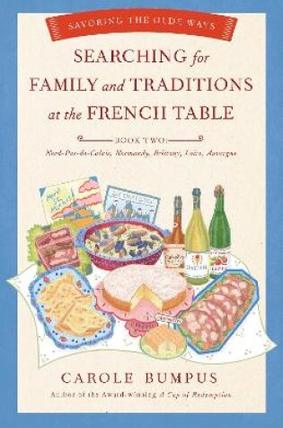 Cover of Searching for Family and Traditions at the French Table:  Book Two Nord-Pas-de-Calais, Normandy, Brittany, Loire and Auvergne