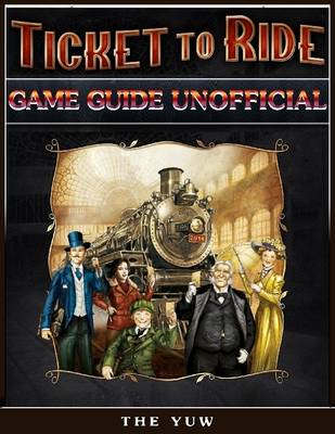 Book cover for Ticket to Ride Game Guide Unofficial