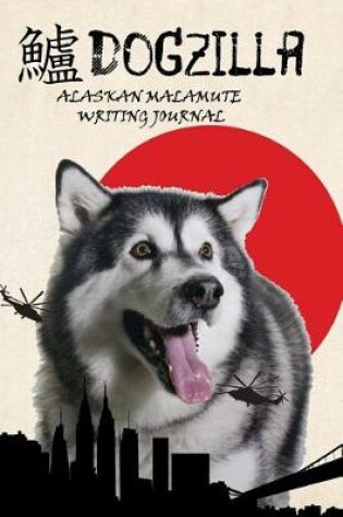 Cover of Dogzilla Alaskan Malamute Writing Journal