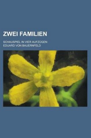 Cover of Zwei Familien; Schauspiel in Vier Aufzugen