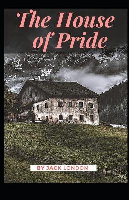 Book cover for The House of Pride Jack London [Annotated]