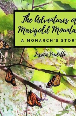 Cover of The Adventures of Marigold Mountain; A Monarch's Story