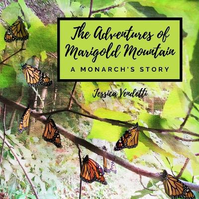 Book cover for The Adventures of Marigold Mountain; A Monarch's Story